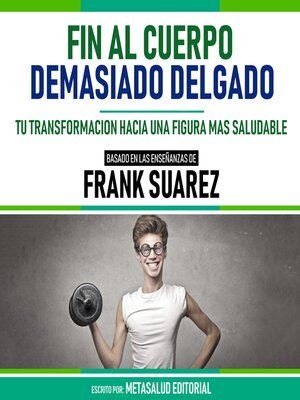 cover image of Fin Al Cuerpo Demasiado Delgado--Basado En Las Enseñanzas De Frank Suarez